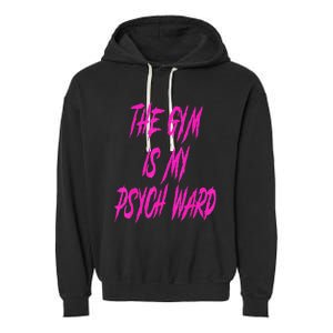 They Gym Is My Ward Funny Cute Psych Joke Fitness Workout Garment-Dyed Fleece Hoodie