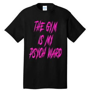 They Gym Is My Ward Funny Cute Psych Joke Fitness Workout Tall T-Shirt