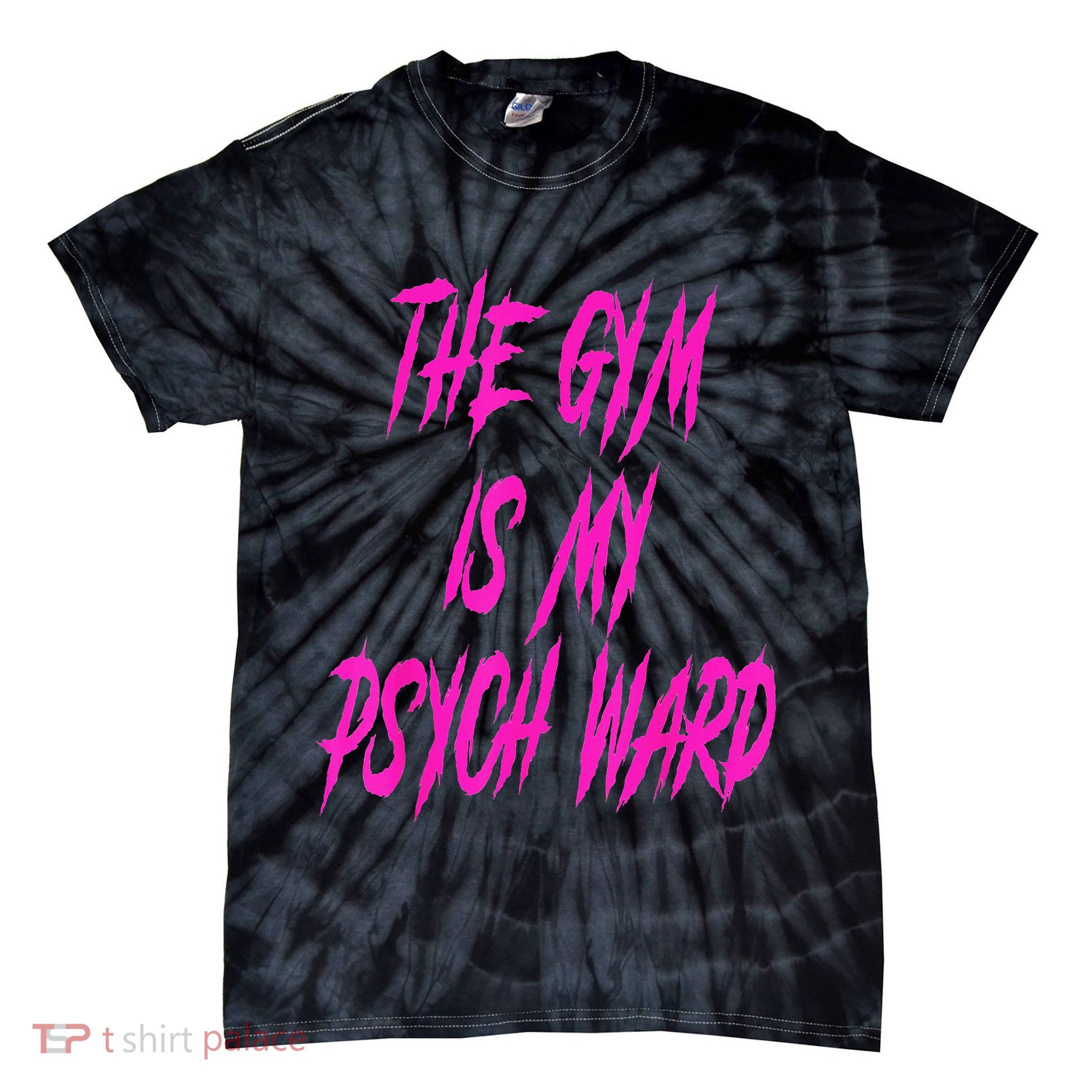 They Gym Is My Ward Funny Cute Psych Joke Fitness Workout Tie-Dye T-Shirt