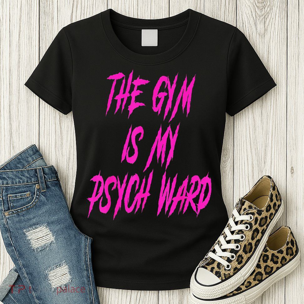 They Gym Is My Ward Funny Cute Psych Joke Fitness Workout Womens T-Shirt