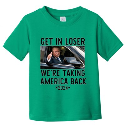 Trump Get In Loser WeRe Taking America Back 2024 Toddler T-Shirt