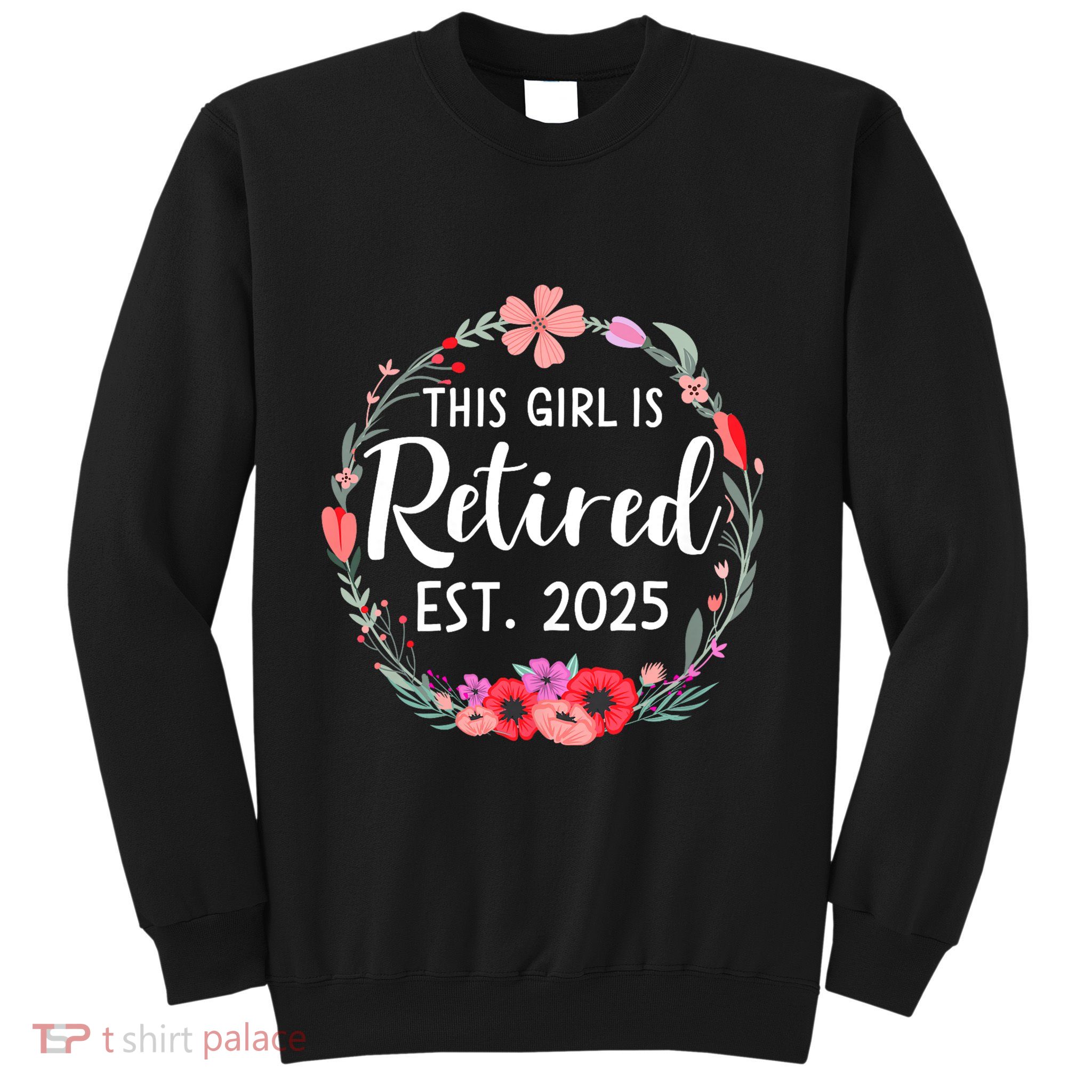 This Girl Is Retired Est 2025 Floral For Women Retirement Sweatshirt