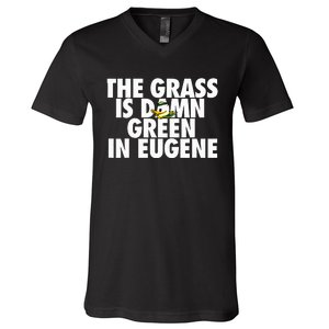 The Grass Is Damn Green In Eugene V-Neck T-Shirt