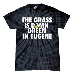 The Grass Is Damn Green In Eugene Tie-Dye T-Shirt