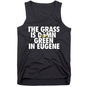 The Grass Is Damn Green In Eugene Tank Top