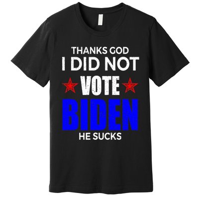 Thanks God I Did Not Vote Biden He Sucks Impeach 46 Premium T-Shirt