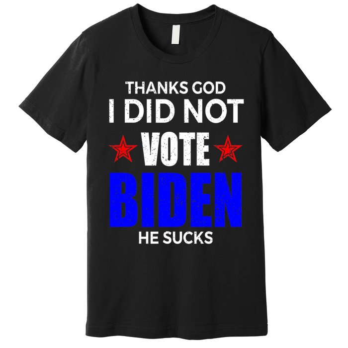 Thanks God I Did Not Vote Biden He Sucks Impeach 46 Premium T-Shirt