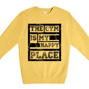 The Gym Is My Happy Place Fitness Athlete Fitness Quote Cool Gift Premium Crewneck Sweatshirt