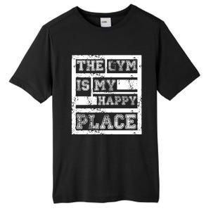 The Gym Is My Happy Place Fitness Athlete Fitness Quote Cool Gift Tall Fusion ChromaSoft Performance T-Shirt