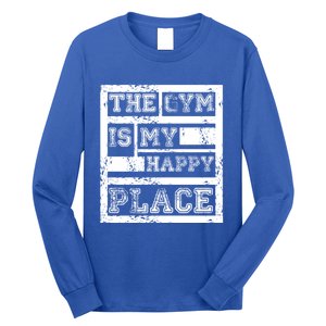 The Gym Is My Happy Place Fitness Athlete Fitness Quote Cool Gift Long Sleeve Shirt