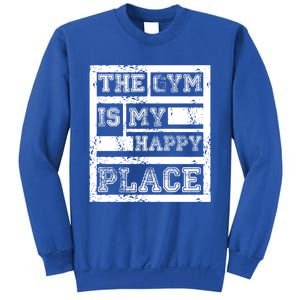 The Gym Is My Happy Place Fitness Athlete Fitness Quote Cool Gift Sweatshirt