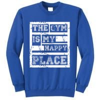 The Gym Is My Happy Place Fitness Athlete Fitness Quote Cool Gift Sweatshirt