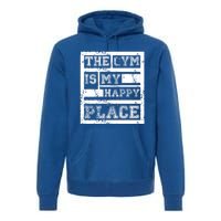 The Gym Is My Happy Place Fitness Athlete Fitness Quote Cool Gift Premium Hoodie