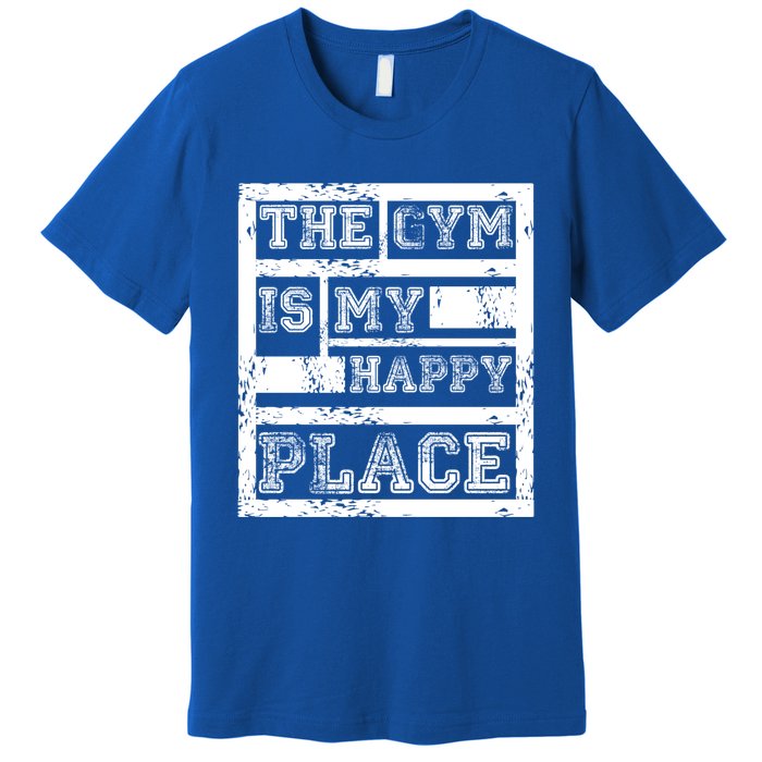 The Gym Is My Happy Place Fitness Athlete Fitness Quote Cool Gift Premium T-Shirt