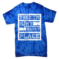 The Gym Is My Happy Place Fitness Athlete Fitness Quote Cool Gift Tie-Dye T-Shirt