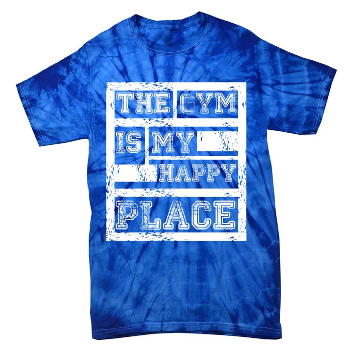 The Gym Is My Happy Place Fitness Athlete Fitness Quote Cool Gift Tie-Dye T-Shirt