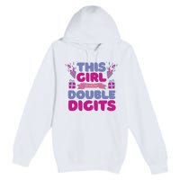 This Girl Is Now Double Digits 10th Birthday Gift Premium Pullover Hoodie