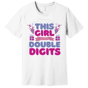 This Girl Is Now Double Digits 10th Birthday Gift Premium T-Shirt