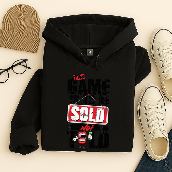 The Game Is To Be Sold Not Told Hoodie