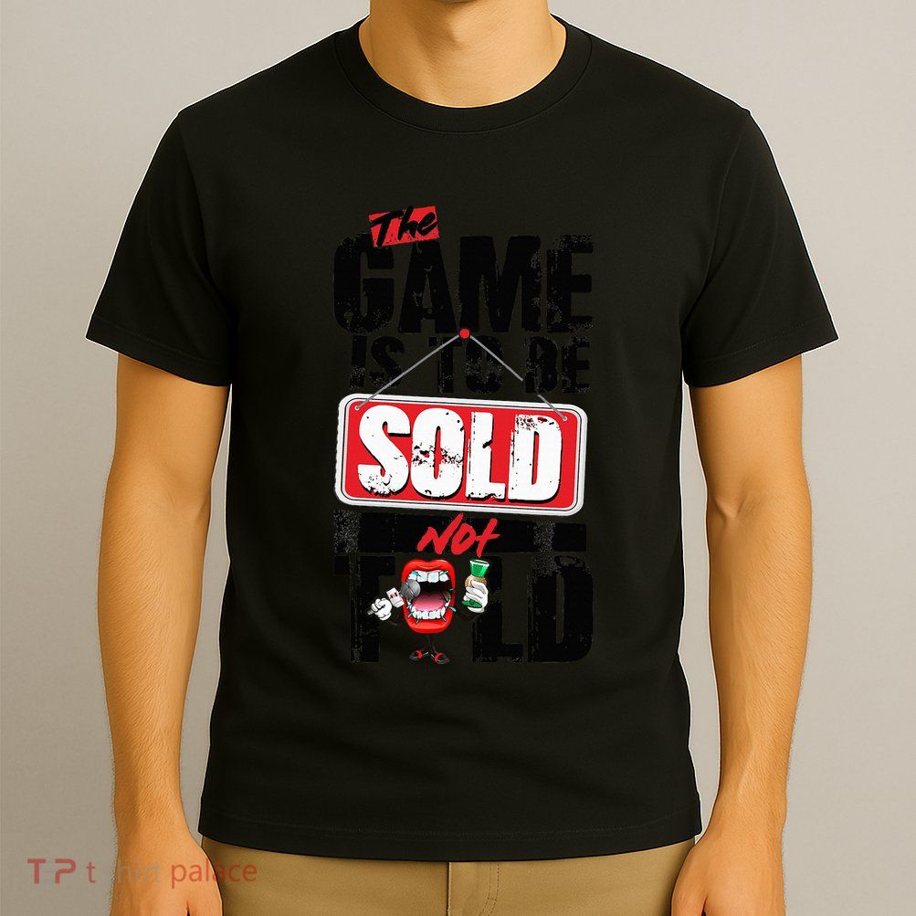 The Game Is To Be Sold Not Told T-Shirt