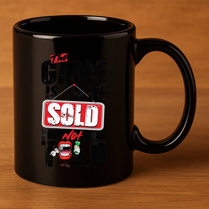 The Game Is To Be Sold Not Told 11oz C Handle Ceramic Mug