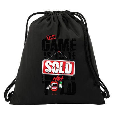 The Game Is To Be Sold Not Told Drawstring Bag