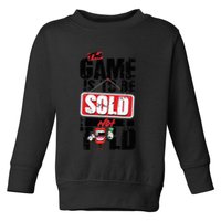 The Game Is To Be Sold Not Told Toddler Sweatshirt