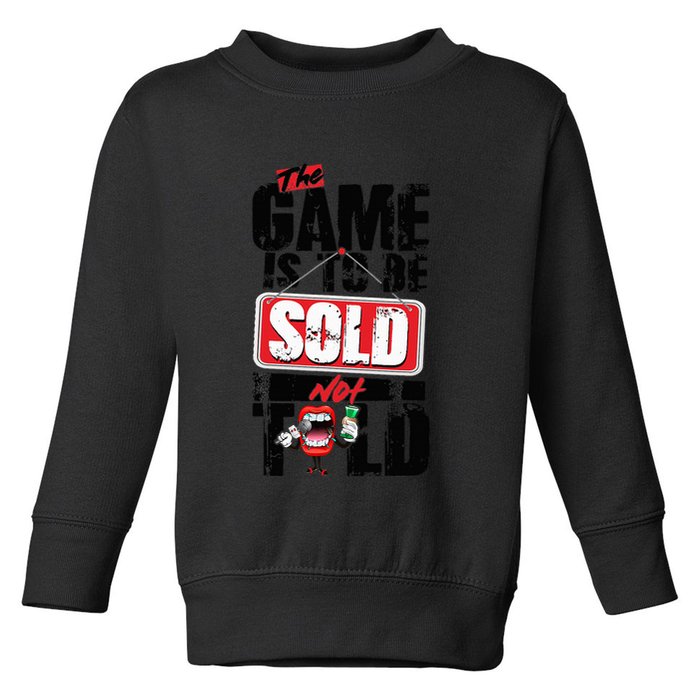 The Game Is To Be Sold Not Told Toddler Sweatshirt
