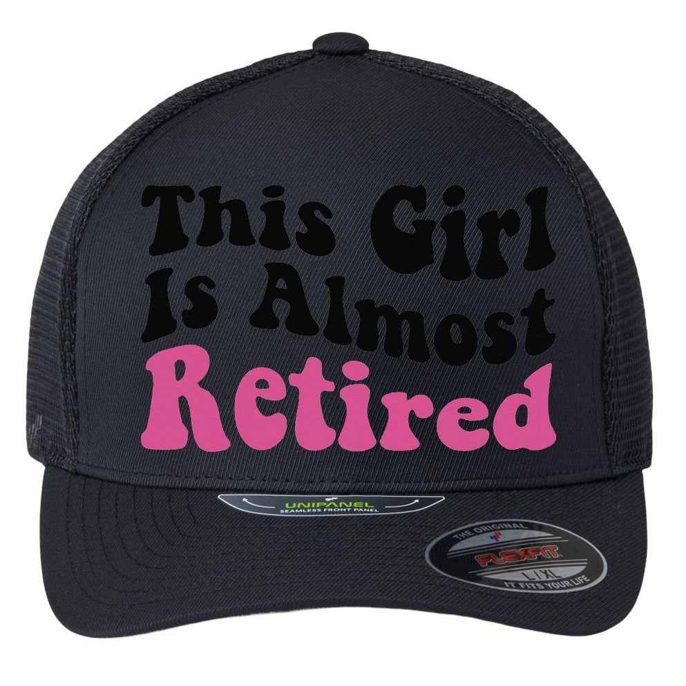 This Girl Is Almost Retired Retiring Soon Retirement Goose Flexfit Unipanel Trucker Cap
