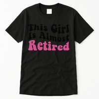 This Girl Is Almost Retired Retiring Soon Retirement Goose Tall T-Shirt