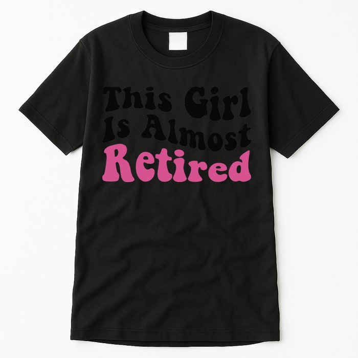 This Girl Is Almost Retired Retiring Soon Retirement Goose Tall T-Shirt