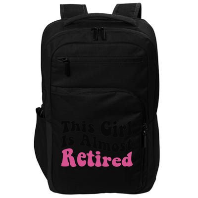 This Girl Is Almost Retired Retiring Soon Retirement Goose Impact Tech Backpack