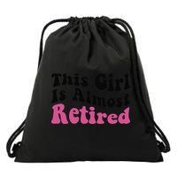 This Girl Is Almost Retired Retiring Soon Retirement Goose Drawstring Bag