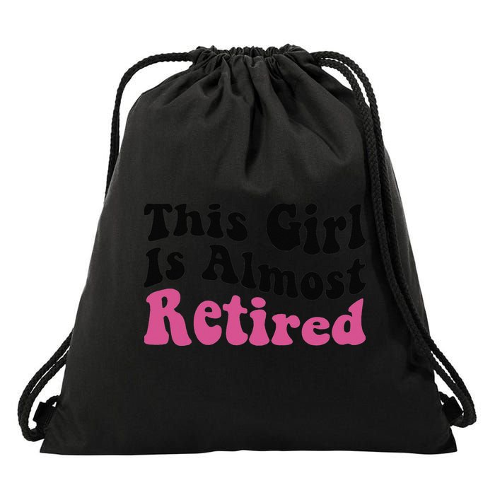 This Girl Is Almost Retired Retiring Soon Retirement Goose Drawstring Bag