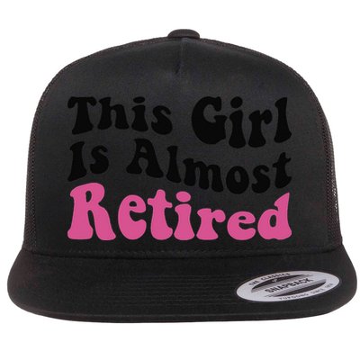 This Girl Is Almost Retired Retiring Soon Retirement Goose Flat Bill Trucker Hat