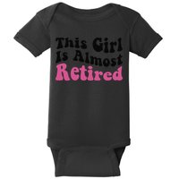 This Girl Is Almost Retired Retiring Soon Retirement Goose Baby Bodysuit