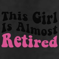 This Girl Is Almost Retired Retiring Soon Retirement Goose Hat