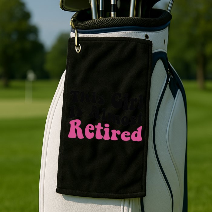 This Girl Is Almost Retired Retiring Soon Retirement Goose Golf Towel