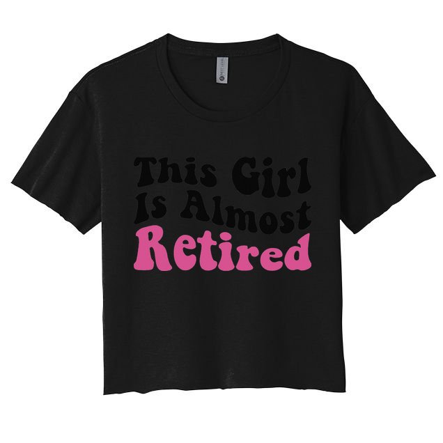 This Girl Is Almost Retired Retiring Soon Retirement Goose Women's Crop Top Tee
