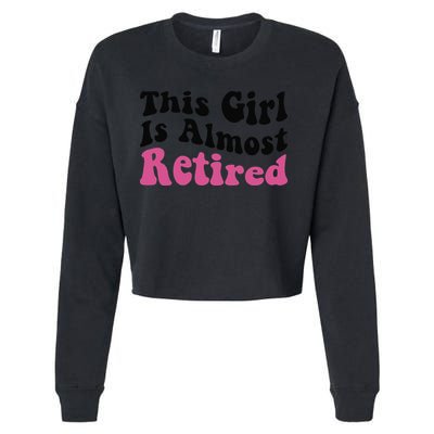 This Girl Is Almost Retired Retiring Soon Retirement Goose Cropped Pullover Crew