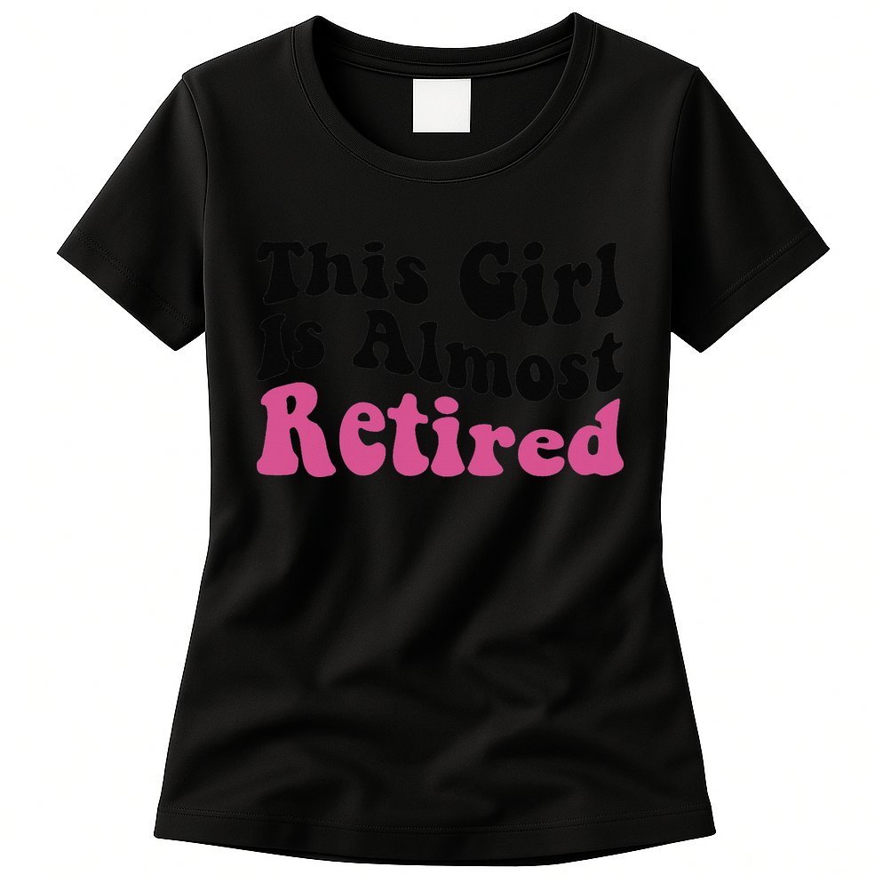 This Girl Is Almost Retired Retiring Soon Retirement Goose Womens T-Shirt