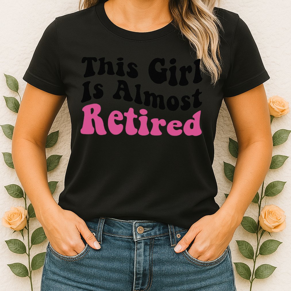 This Girl Is Almost Retired Retiring Soon Retirement Goose Womens T-Shirt