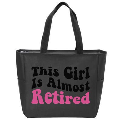 This Girl Is Almost Retired Retiring Soon Retirement Goose Zip Tote Bag