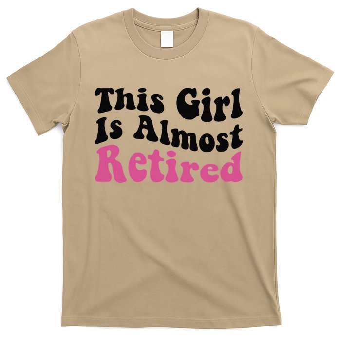 This Girl Is Almost Retired Retiring Soon Retirement Goose T-Shirt