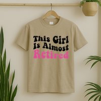 This Girl Is Almost Retired Retiring Soon Retirement Goose T-Shirt