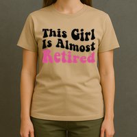 This Girl Is Almost Retired Retiring Soon Retirement Goose T-Shirt