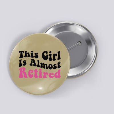 This Girl Is Almost Retired Retiring Soon Retirement Goose Button