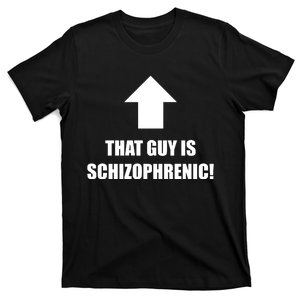 That Guy Is Schizophrenic T-Shirt