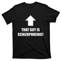 That Guy Is Schizophrenic T-Shirt