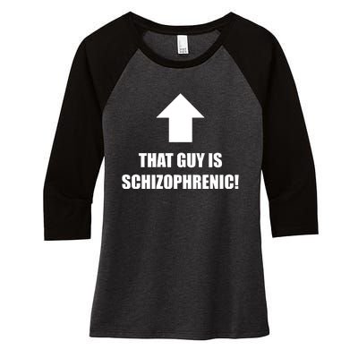 That Guy Is Schizophrenic Women's Tri-Blend 3/4-Sleeve Raglan Shirt